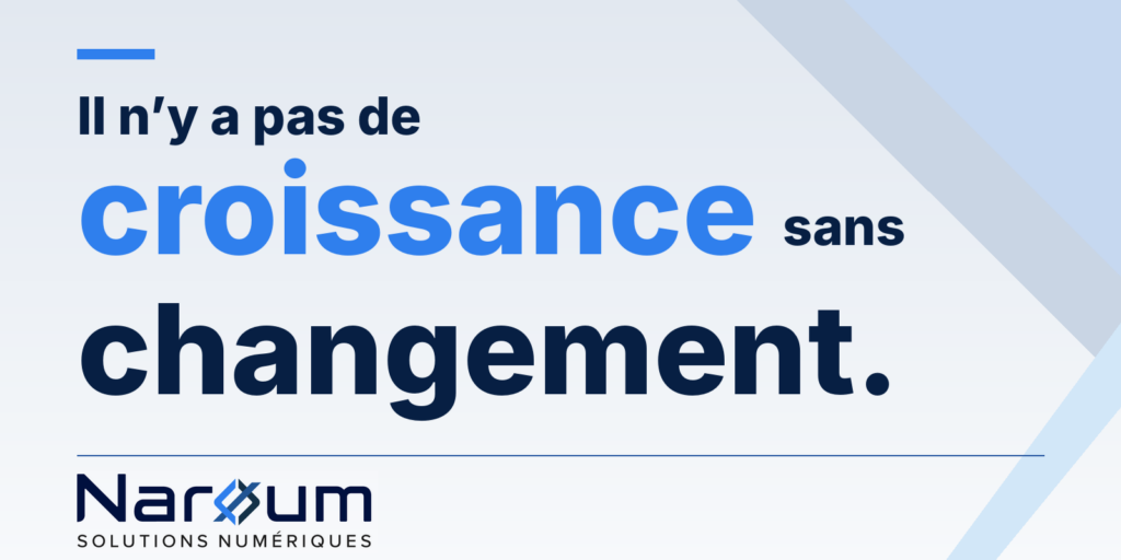 Il n'y a pas de croissance sans changement. Naroum Solutions Numériques